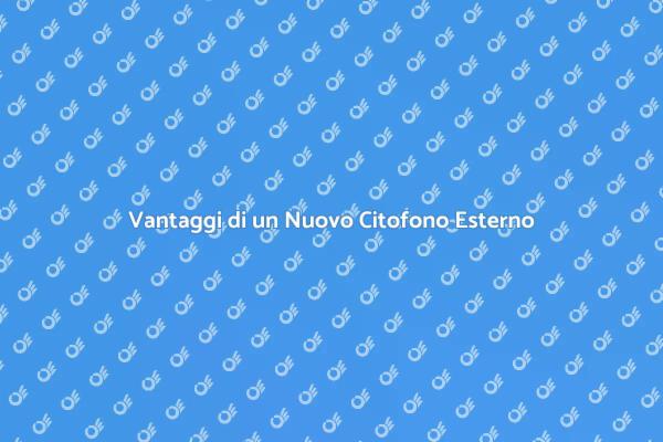 Perché Scegliere un Nuovo Citofono
