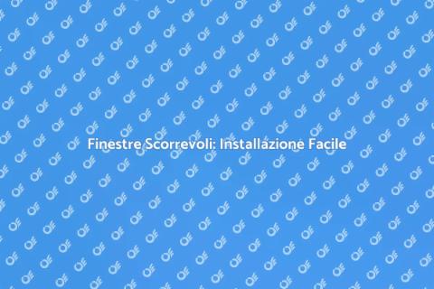 Installare Finestre Scorrevoli