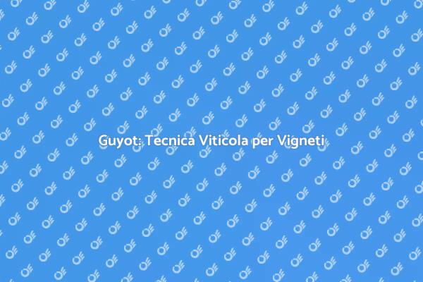 Potatura Guyot: Segreti per Vigneti