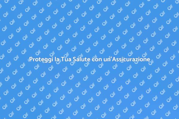 La Salute è Preziosa: Assicurati!