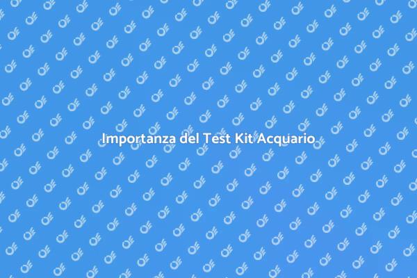 Test Kit: Salute per il Tuo Acquario