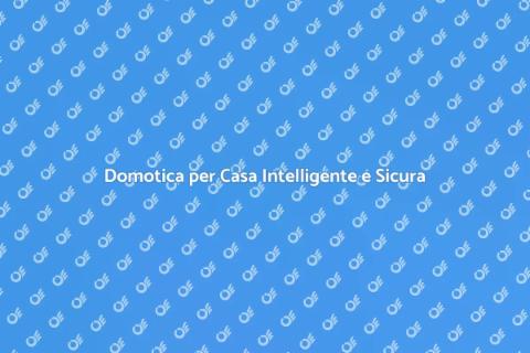 Casa Domotica: Comfort e Sicurezza