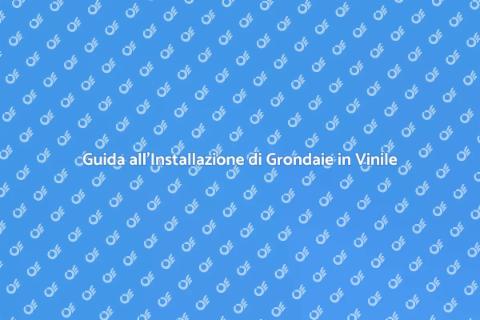 Installare Grondaie in Vinile