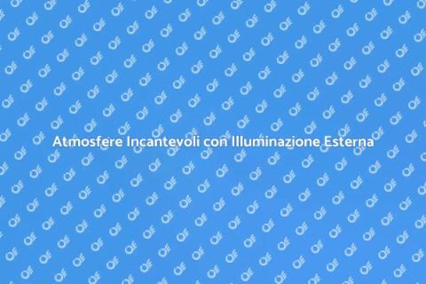Illuminazione Aree Esterne: Atmosfere Magiche