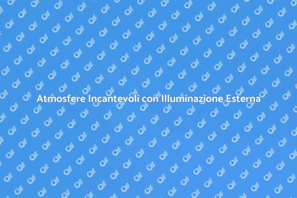 Crea Atmosfere Magiche all'Esterno