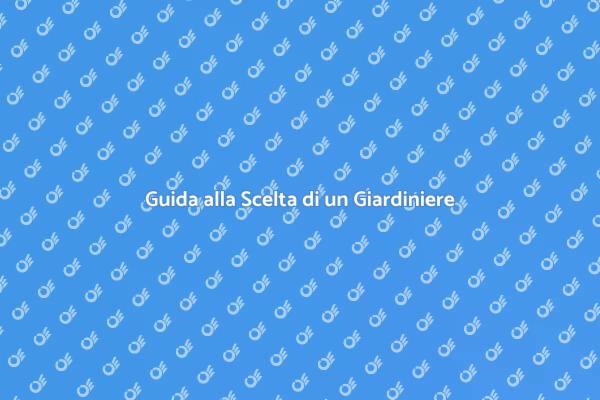 Come Scegliere un Giardiniere Esperto