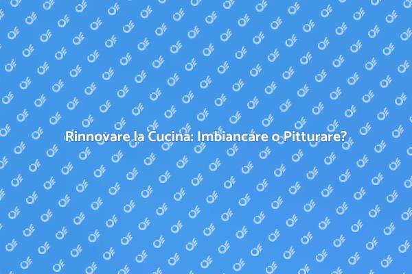 Rinnova la Tua Cucina: Imbiancare o Pitturare?