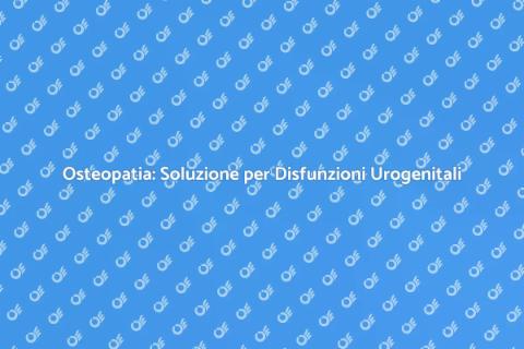 Osteopatia e Disfunzioni Urogenitali