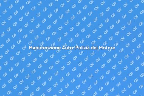 Pulizia Motore Auto: Guida Essenziale