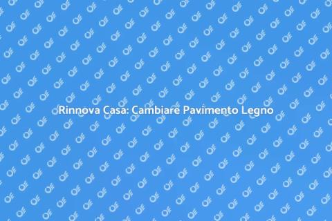 Sostituire Pavimento in Finto Legno