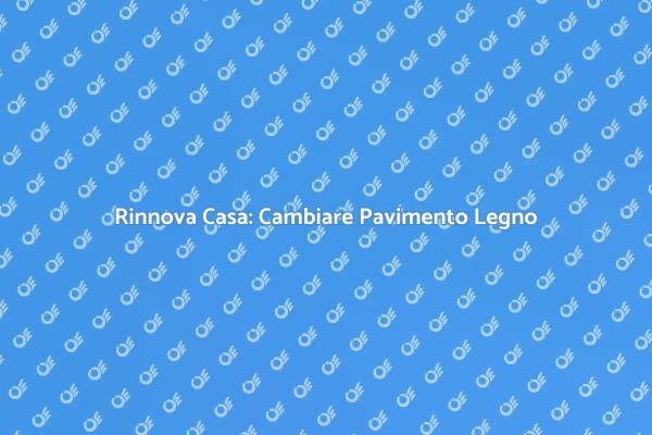 Trasforma il Tuo Spazio con un Nuovo Pavimento