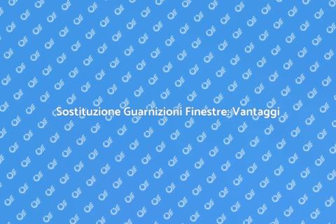 Cambiare Guarnizioni Finestre: Guida