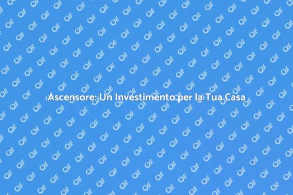 Aumenta il Valore della Tua Casa con un Ascensore
