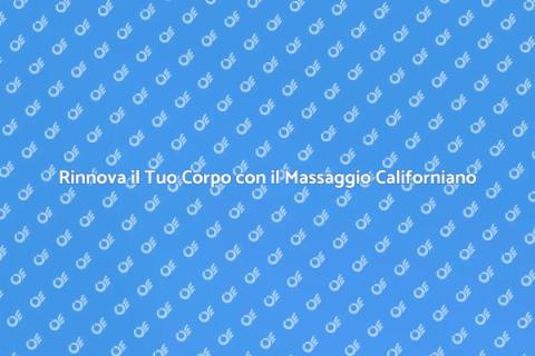 Massaggio Californiano: Relax e Benessere