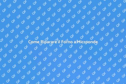 Riparazione Forno a Microonde Facile