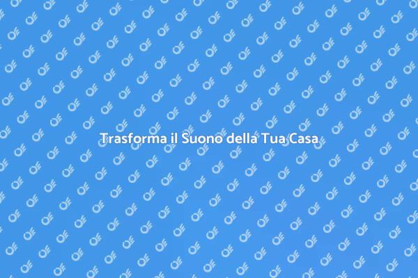 Rinnova l'Impianto Sonoro di Casa