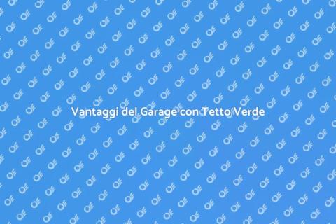 Garage con Tetto Verde: Eco-Sostenibile