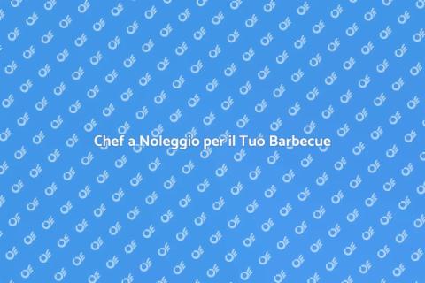 Noleggiare Chef per Barbecue Estivo