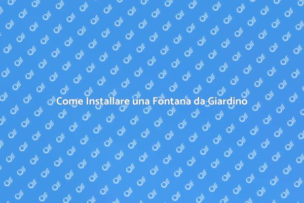 Installazione Facile di Fontane da Giardino