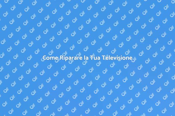Risolvi i Problemi della Tua Televisione