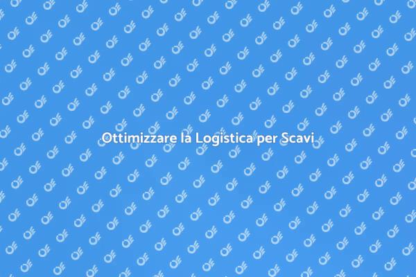 Scavo: Logistica per Risultati Ottimali