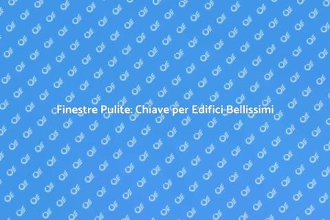 Pulire Finestre: Importanza Edilizia