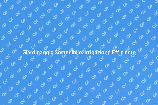 Risparmiare Acqua nel Giardinaggio