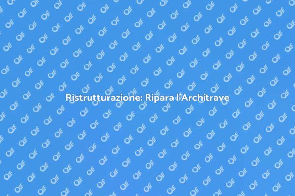 Manutenzione Architravi: Ecco Come Fare