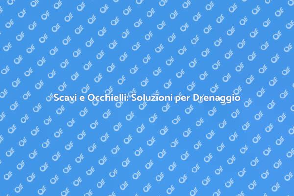 Migliora il Drenaggio con Scavi e Occhielli