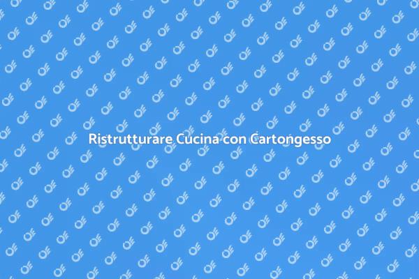 Trasforma la tua Cucina con Cartongesso