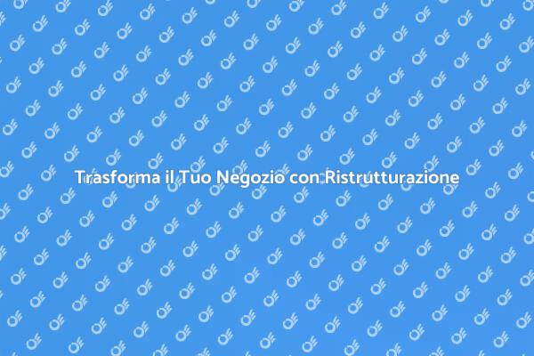 Ristrutturazione: il Tuo Negozio Rivoluzionato