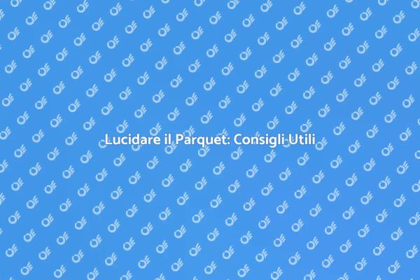 Riscopri il Tuo Parquet Lucido