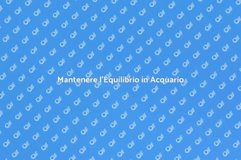 Equilibrio Fisico-Chimico dell'Acquario