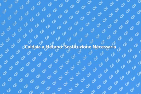 Sostituzione Efficiente della Caldaia