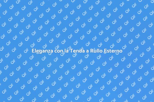 Tenda a Rullo: Eleganza per Esterni