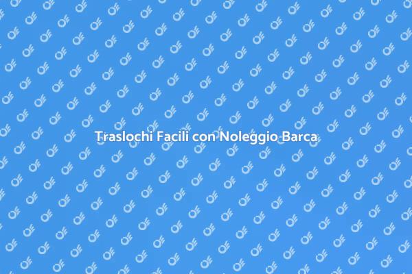 Traslochi Innovativi con Barca Noleggiata