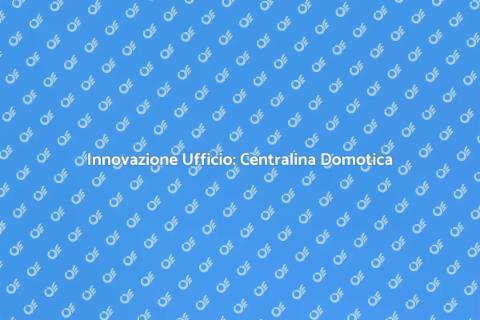 Centralina Domotica per Ufficio