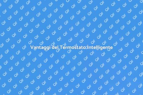 Termostato Intelligente: Vantaggi e Installazione