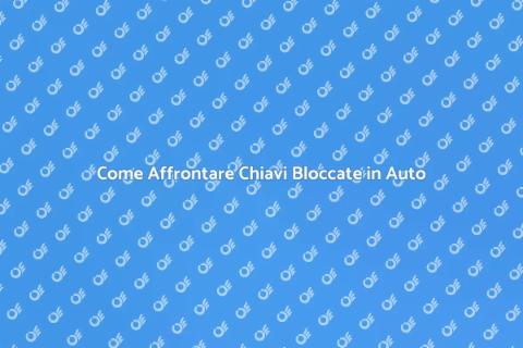 Chiavi Bloccate in Auto? Ecco Cosa Fare