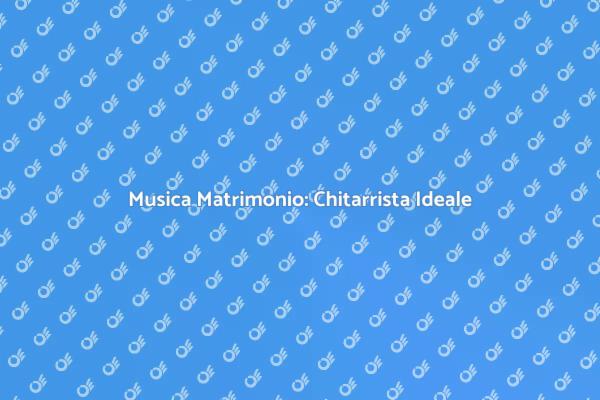 Chitarrista per un Matrimonio Indimenticabile