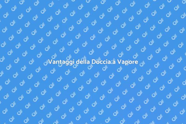 I Benefici della Doccia a Vapore