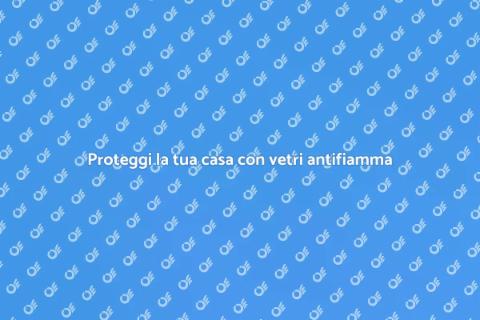 Vetri antifiamma per finestre sicure