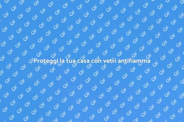 Vetrate antifiamma: protezione efficace
