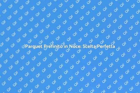 Parquet Prefinito: Eleganza e Calore