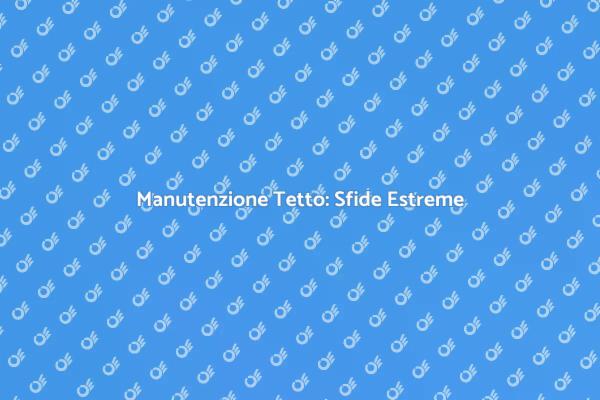 Come Pulire un Tetto in Situazioni Difficili