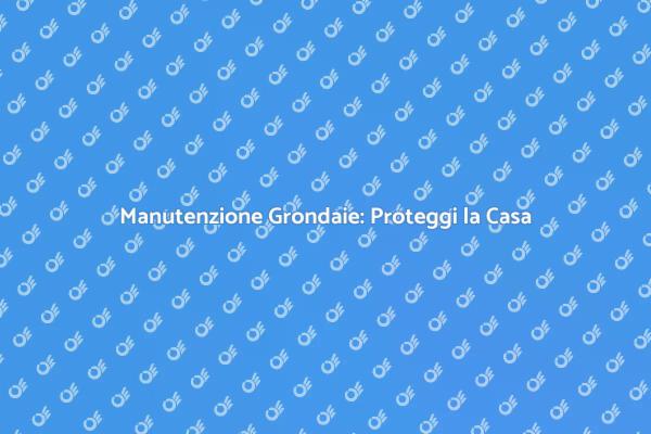 Grondaie Pulite: Casa Sicura e Sana