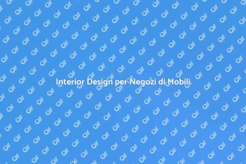 Design Interni Negozi di Mobili
