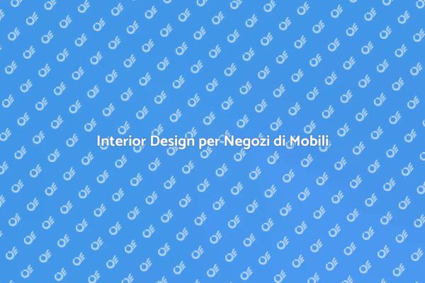 Design Efficace per Negozi di Mobili