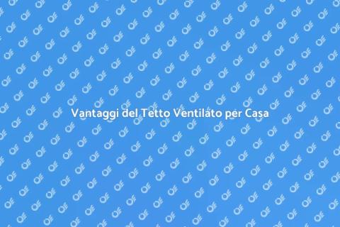 Tetto Ventilato: Soluzione Innovativa