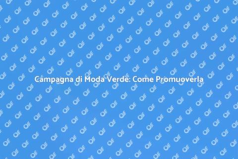 Moda Sostenibile: Promuovi la Tua Campagna